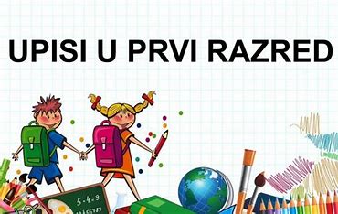 UPISI DJECE U 1. RAZRED OSNOVNE ŠKOLE U ŠKOLSKOJ GODINI  2025./2026.