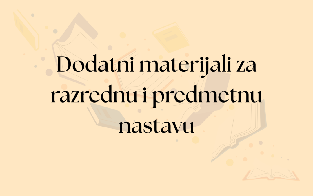 Dodatni materijali za razrednu i predmetnu nastavu