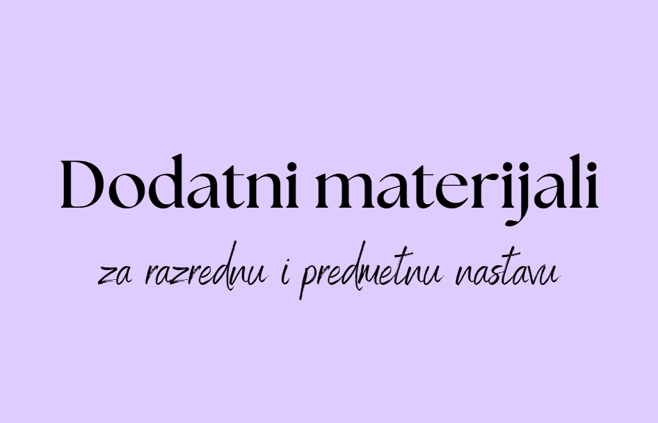 Dodatni materijali za razrednu i predmetnu nastavu